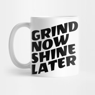 Grind Now Shine Later Mug